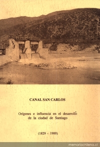 Canal San Carlos : orígenes e influencia en el desarrollo de la ciudad de Santiago : (1829-1989)