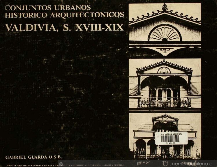 Conjuntos urbanos histórico-arquitectónicos : Valdivia : ss. XVIII-XIX