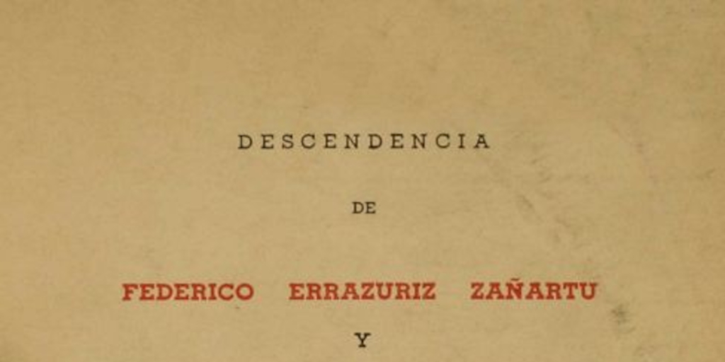 Descendencia de Federico Errázuriz Zañartu y Eulogia Echaurren García Huidobro : 1848-1948