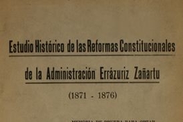 Estudio histórico de las Reformas Constitucionales de la Administración Errázuriz Zañartu :(1871-1876)