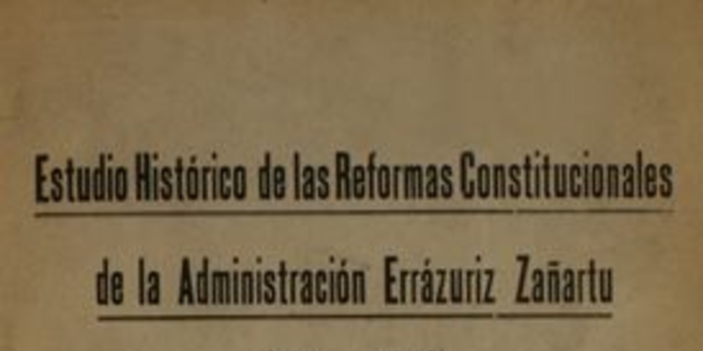 Estudio histórico de las Reformas Constitucionales de la Administración Errázuriz Zañartu :(1871-1876)