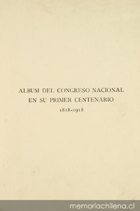 Album del Congreso Nacional en su primer centenario 1818-1918