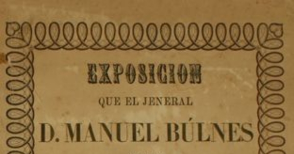 Exposicion que el Jeneral D. Manuel Búlnes dirije a la Nacion Chilena