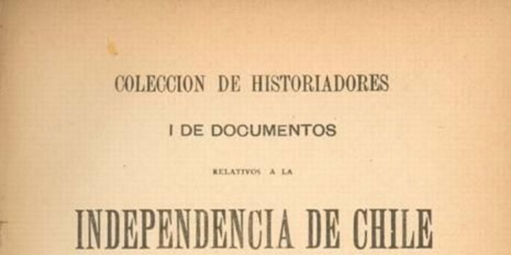 Colección de historiadores i de documentos relativos a la independencia de Chile