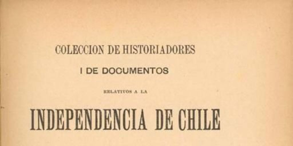 Colección de historiadores i de documentos relativos a la independencia de Chile