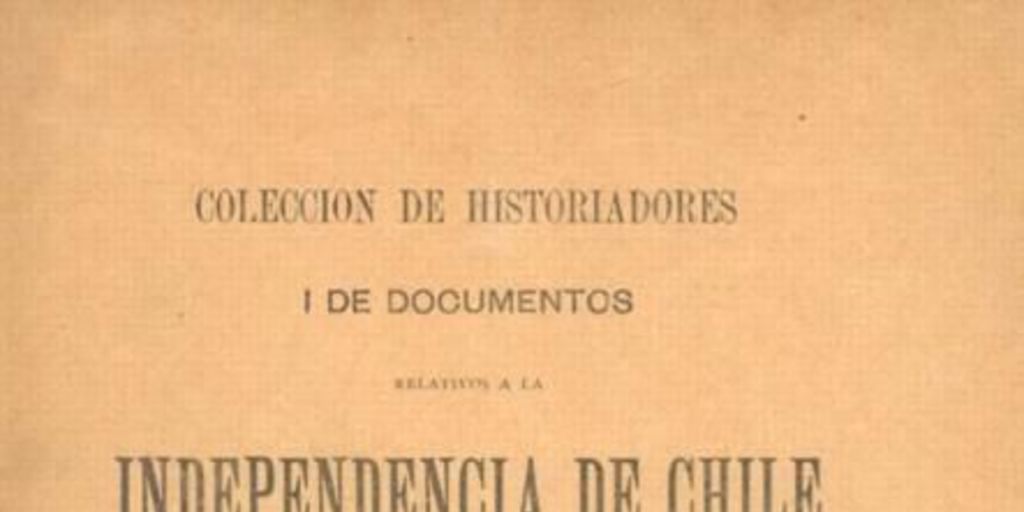Colección de historiadores i de documentos relativos a la Independencia de Chile