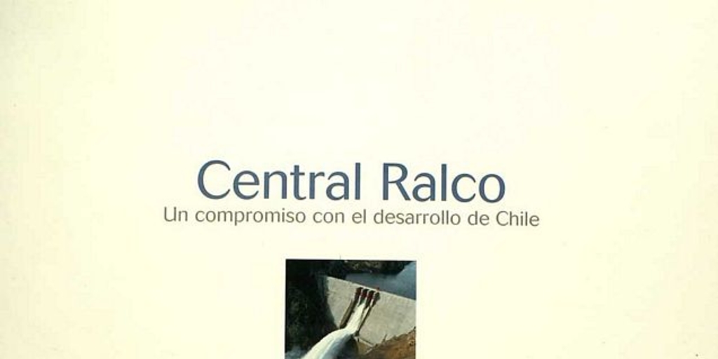 Central Ralco: un compromiso con el desarrollo de Chile