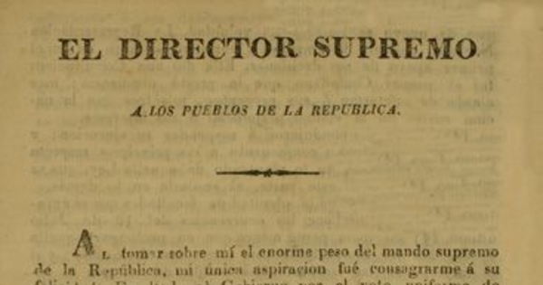 El Director Supremo a los pueblos de la República. Al tomar sobre mi el enorme peso del mando supremo ... Santiago de Chile, mayo 27 de 1825