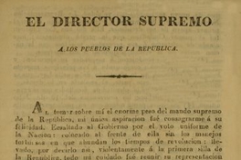 El Director Supremo a los pueblos de la República. Al tomar sobre mi el enorme peso del mando supremo ... Santiago de Chile, mayo 27 de 1825