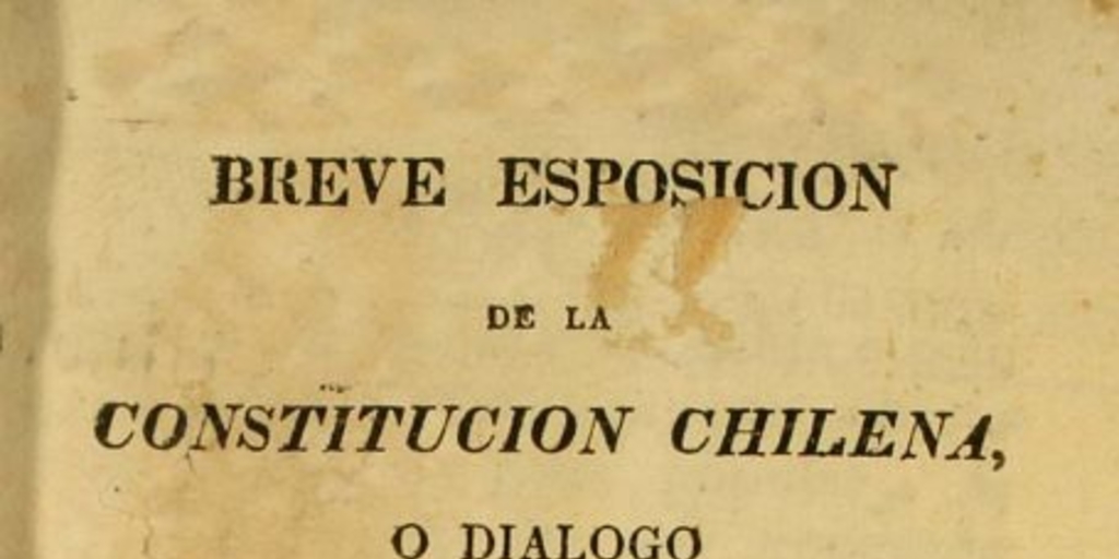 Breve esposición de la Constitucion chilena, o, diálogo entre un ciudadano y un diputado al Congreso de 1828