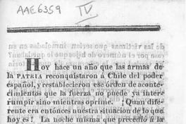 Hoy hace un año que las armas de la Patria reconquistaron a Chile del poder español, y restablecieron ese orden de acontecimientos que la fuerza no puede ya interrumpir ...
