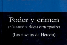 Poder y crimen en la narrativa chilena contemporánea : las novelas de Heredia