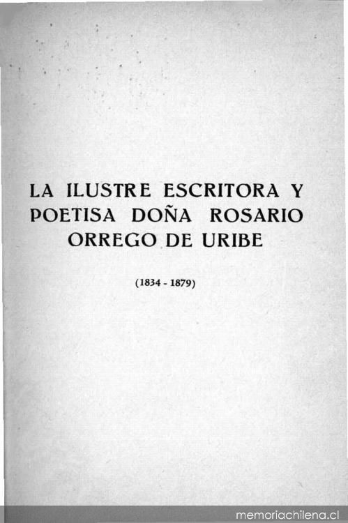 La ilustre escritora y poetisa doña Rosario Orrego de Uribe : (1834-1879)