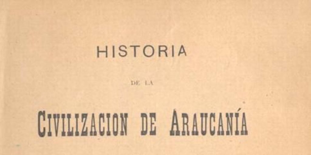 La ocupación de la Araucanía ; Prolongación de las líneas del Malleco i del litoral