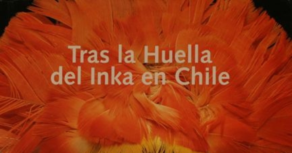 Tras la huella del Inka en Chile