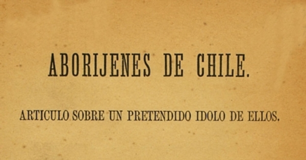 Los aboríjenes de Chile: articulo sobre un pretendido idolo de ellos