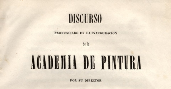 Discurso pronunciado en la inauguración de la Academia de Pintura por su director Alejandro Ciccarelli : seguido de la contestación en verso leida por D. Jacinto Chacón