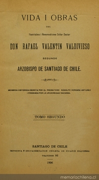 Vida i obras del ilustrísimo i reverendísimo señor doctor don Rafael Valentín Valdivieso, segundo arzobispo de Santiago de Chile