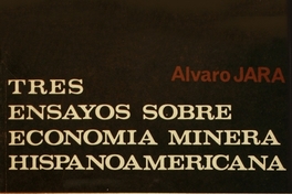 Tres ensayos sobre economía minera hispanoamericana