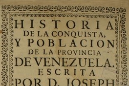 Historia de la conquista y poblacion de la Provincia de Venezuela : primera parte