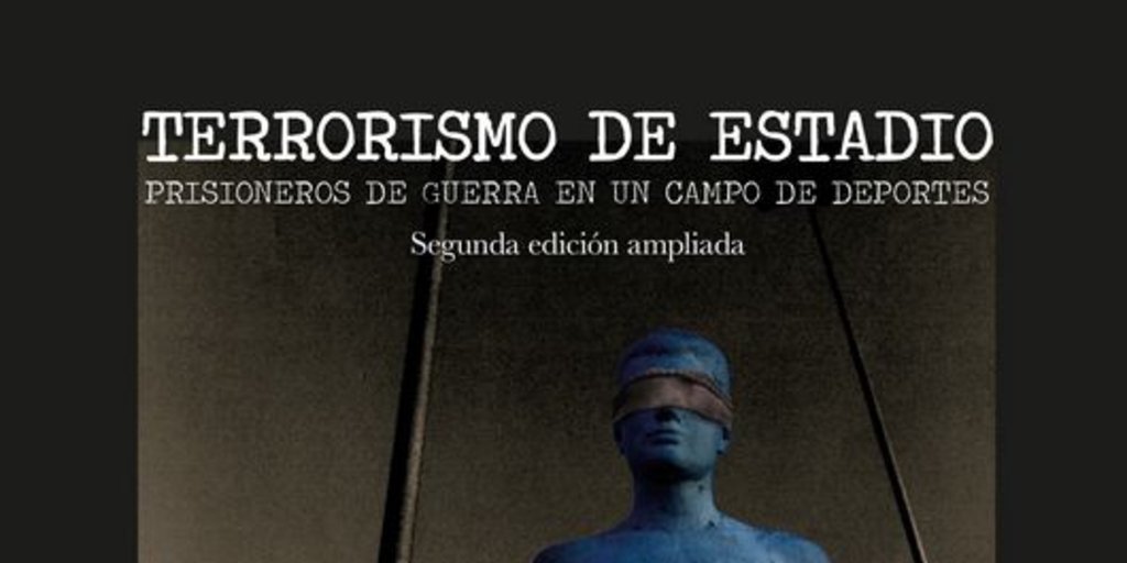 Terrorismo de estadio: prisioneros de guerra en un campo de deportes. Santiago: Eds. Latinoamericana, 2016