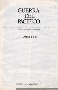 Ir a Guerra del Pacífico : documentos oficiales, y demás publicaciones sujetas a la guerra, que ha dado a la luz la prensa de Chile, Perú y Bolivia