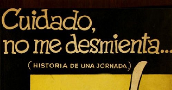 Cuidado no me desmienta -- :[(historia de una jornada)]