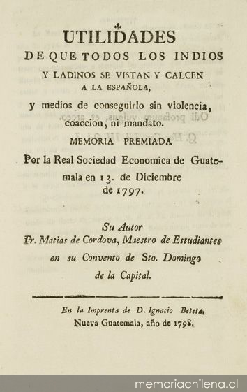 Utilidades de que todos los indios y ladinos se vistan y calcen a la española, y medios de conseguirlo sin violencia, coacción, ni mandato