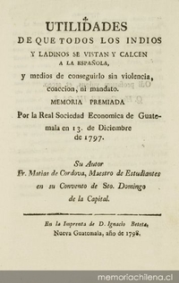 Utilidades de que todos los indios y ladinos se vistan y calcen a la española, y medios de conseguirlo sin violencia, coacción, ni mandato