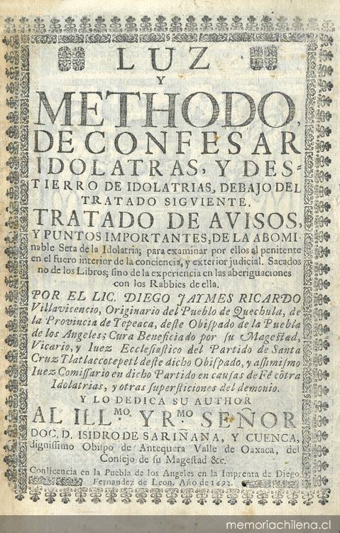 Luz y methodo de confesar idolatras y destierro de idolatrias, debajo del tratado siguiente : tratado de avisos y puntos importantes de la abominable Seta de idolatría ...