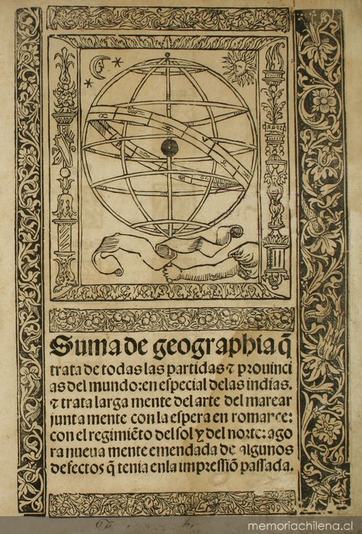 Suma de geographia q trata de todas las partidas y provincias del mundo : en especial de las Indias y trata largamente del arte del marear juntamente con la espera en romance : con el regimieto del sol y del norte : agora nuevamente emendada de algunos defectos q tenia en la impressio passada