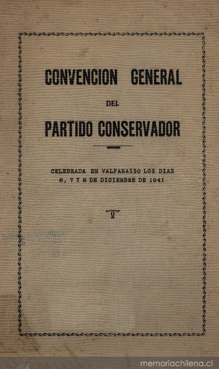 Convención General del Partido Conservador : celebrada en Valparaíso los días 6,7 y 8 de Diciembre de 1941