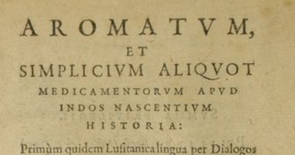 Aromatum, et simplicium aliquot medicamentorum apud indos nascentium historia : primun quidem lusitanica lingua per dialogos conscripta