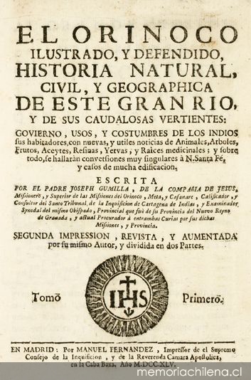 El Orinoco ilustrado y defendido : historia natural, civil, y geographica de este gran rio y de sus caudalosas vertientes : govierno, usos, y costumbres de los indios sus habitadores, con nuevas, y utiles noticias de animales, arboles, frutos, aceytes, resinas, yervas, y raices medicinales ...