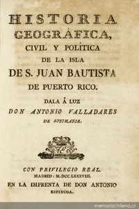 Historia geografica, civil y política de la Isla de S. Juan Bautista de Puerto Rico