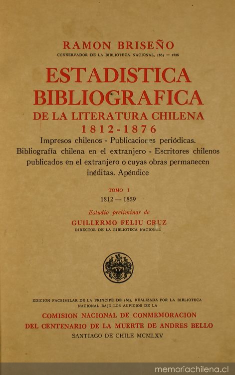 Estadística bibliográfica de la literatura chilena : 1812-1876 : impresos chilenos, publicaciones periódicas, bibliografía chilena en el extranjero, escritores chilenos publicados en el extranjero o cuyas obras permanecen inéditas, apéndice