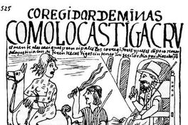 Corregidor de minas : como lo castiga cruelmente a los caciques principales, hacia 1600