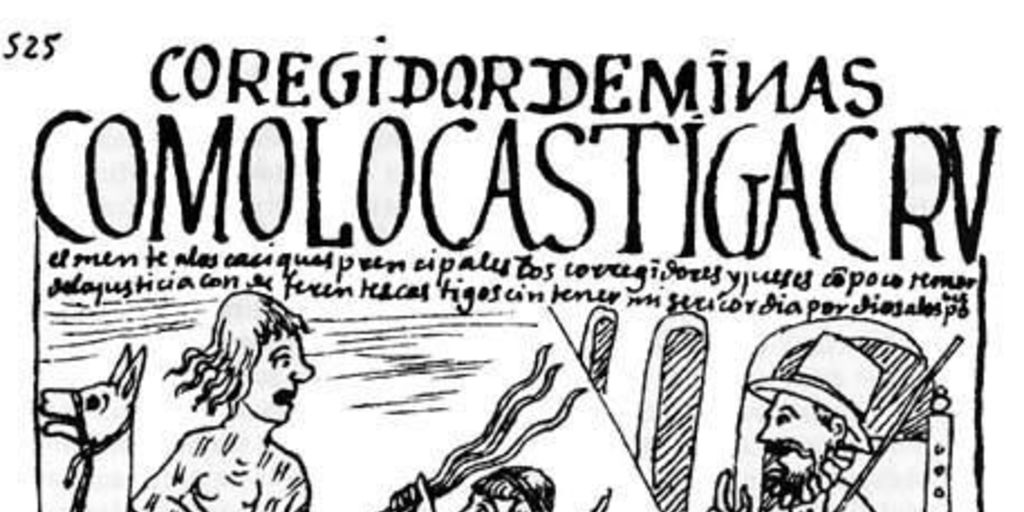 Corregidor de minas : como lo castiga cruelmente a los caciques principales, hacia 1600