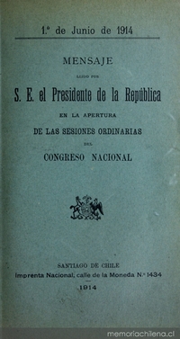 Mensaje leído por S. E. el Presidente de la República en la apertura de las Sesiones Ordinarias del Congreso Nacional: 1 de junio de 1914