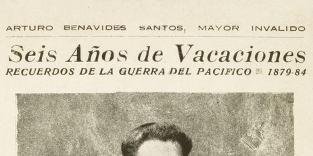 Seis años de vacaciones : recuerdos de la Guerra del Pacífico, 1879-84