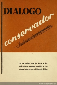 Diálogo conservador : a los amigos que de norte a sur del país en campos, pueblos y ciudades laboran por el bien de Chile