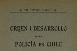 Orijen i desarrollo de la policia en Chile : memoria