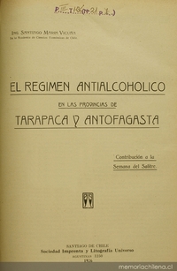 El régimen antialcohólico en las provincias de Tarapacá y Antofagasta : contribución a la semana del salitre