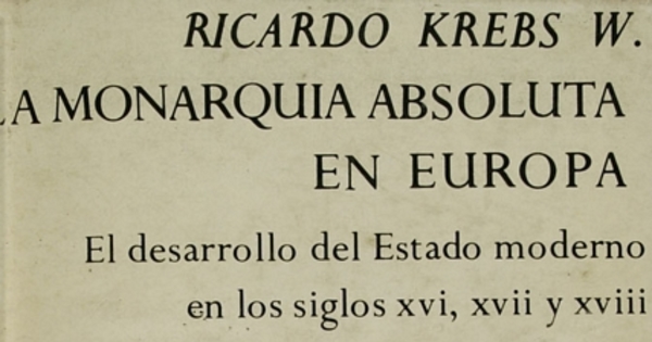 La monarquía absoluta en Europa : el desarrollo del estado moderno en los siglos XVI, XVII y XVIII