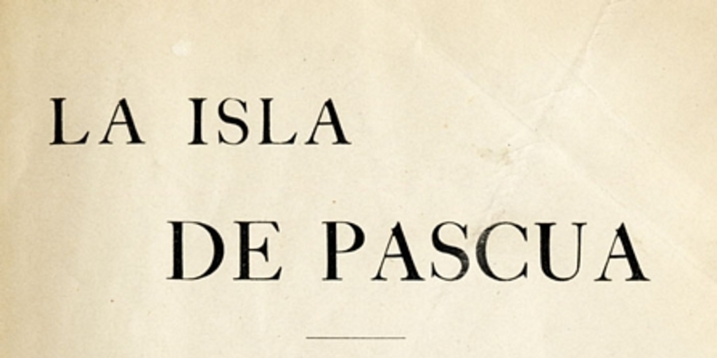 La Isla de Pascua: estudio de los títulos de dominio, de los derechos y de los contratos de Don Enrique Merlet y de la Compañía Explotadora de la Isla de Pascua