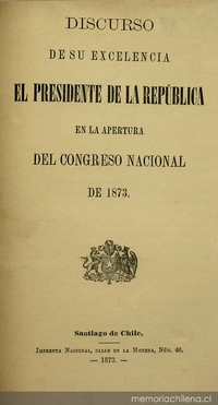 Discurso de su excelencia el Presidente de la República en la apertura del Congreso Nacional de 1873