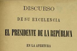 Discurso de su excelencia el Presidente de la República en la apertura del Congreso Nacional de 1873