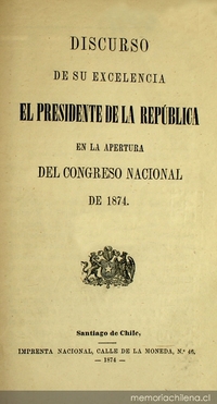 Discurso de su excelencia el Presidente de la República en la apertura del Congreso Nacional de 1874