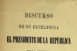 Discurso de su excelencia el Presidente de la República en la apertura del Congreso Nacional de 1874
