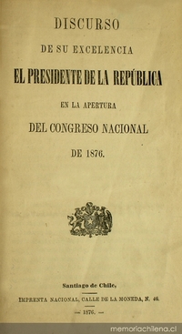 Discurso de su excelencia el Presidente de la República en la apertura del Congreso Nacional de 1876